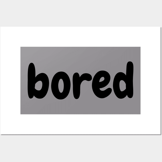 Bored-Funny Slogan Wall Art by UltraPod